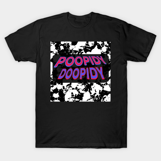 POOPIDY DOOPIDY T-Shirt by JustTheTippecanoe